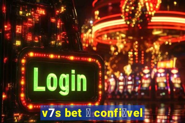 v7s bet 茅 confi谩vel