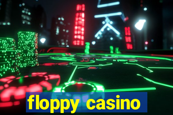 floppy casino