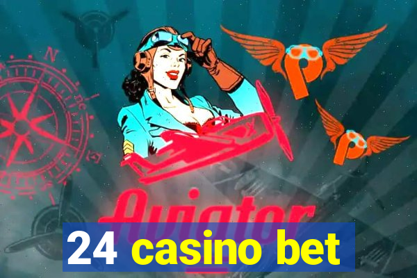 24 casino bet