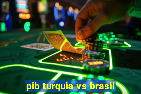 pib turquia vs brasil