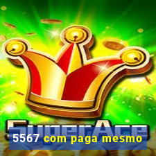 5567 com paga mesmo