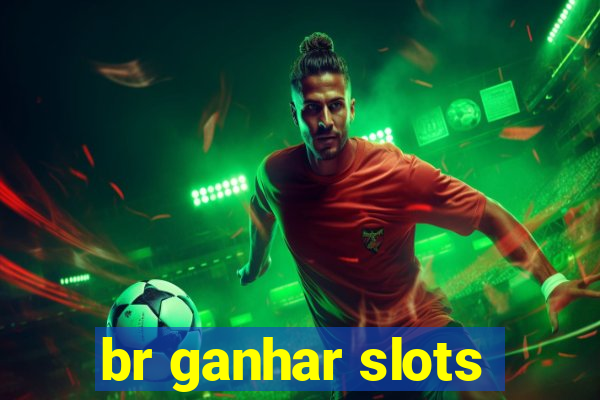 br ganhar slots