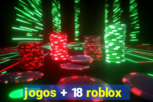 jogos + 18 roblox