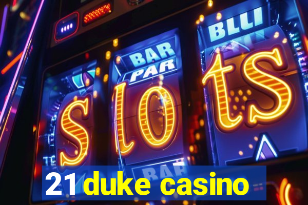 21 duke casino