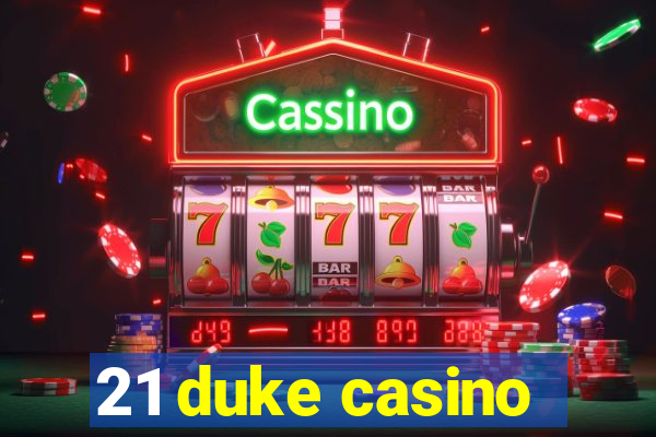 21 duke casino