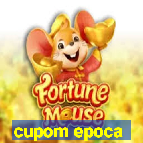 cupom epoca