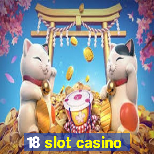 18 slot casino