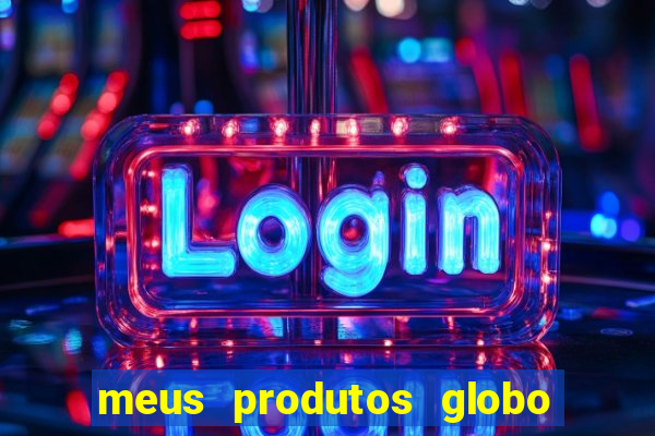 meus produtos globo com pagamento