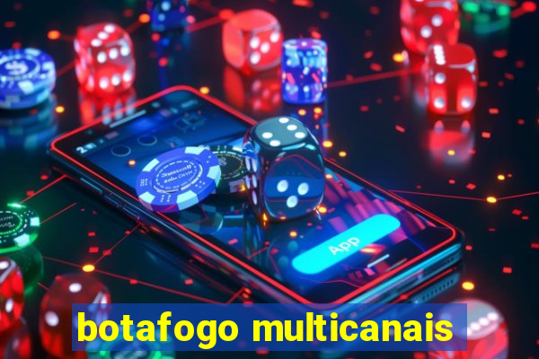 botafogo multicanais