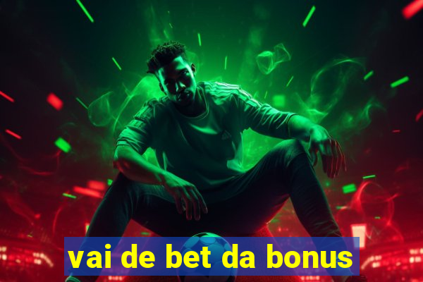 vai de bet da bonus