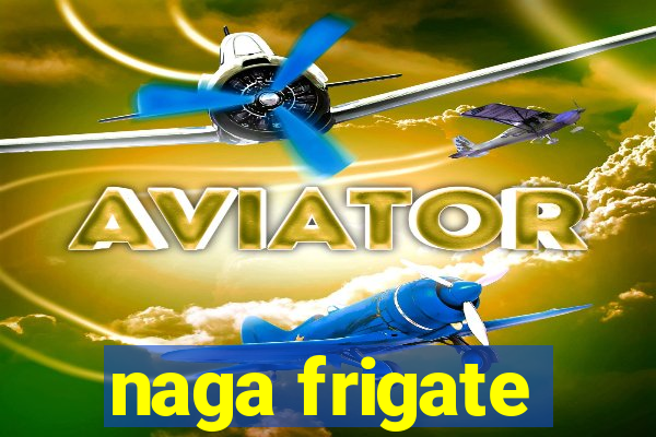 naga frigate