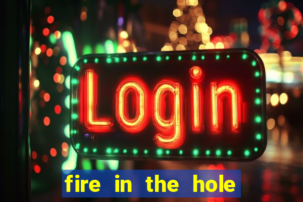 fire in the hole casino game