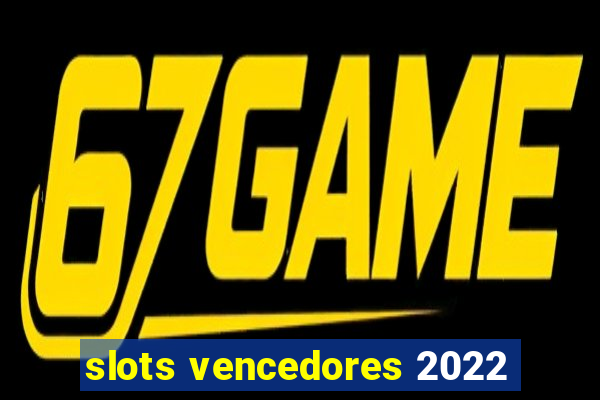 slots vencedores 2022