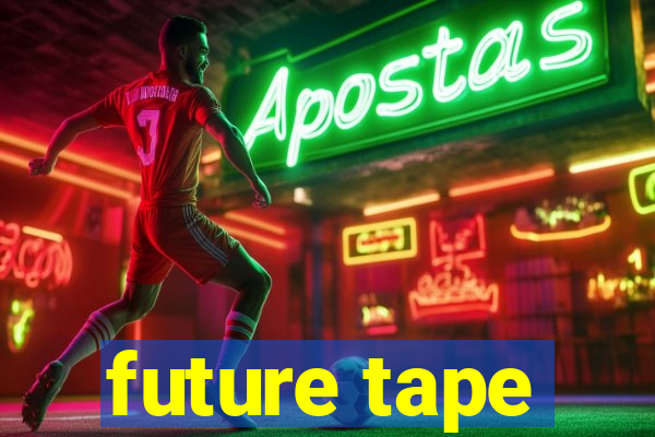 future tape