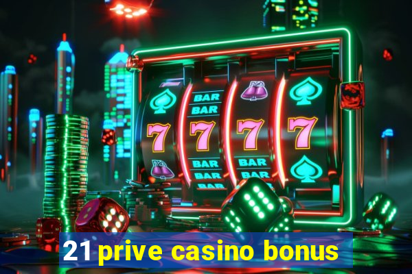 21 prive casino bonus