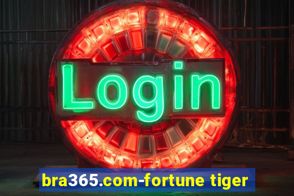 bra365.com-fortune tiger