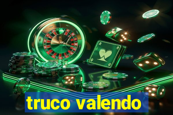 truco valendo