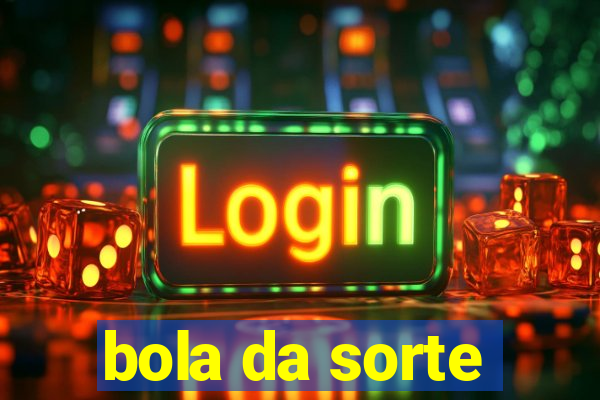 bola da sorte