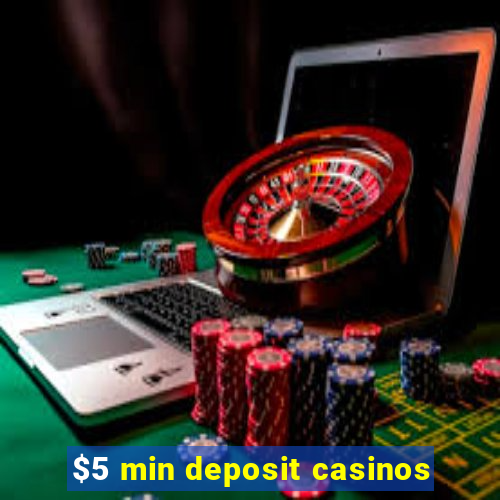 $5 min deposit casinos