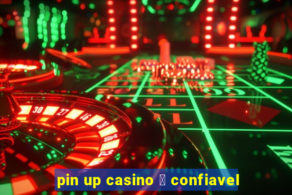 pin up casino 茅 confiavel