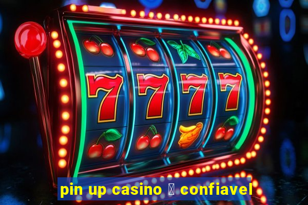 pin up casino 茅 confiavel