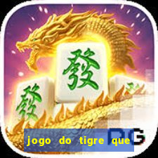 jogo do tigre que ganha dinheiro de verdade