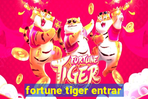 fortune tiger entrar