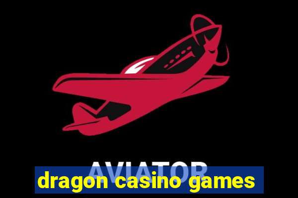 dragon casino games