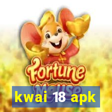 kwai 18 apk