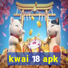 kwai 18 apk