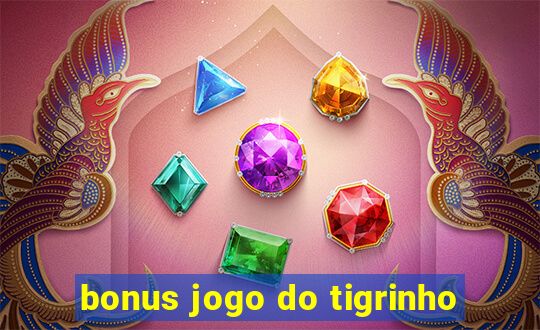 bonus jogo do tigrinho