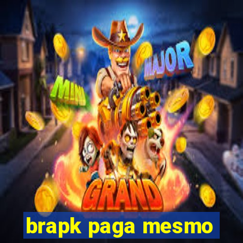 brapk paga mesmo