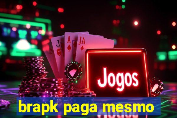 brapk paga mesmo