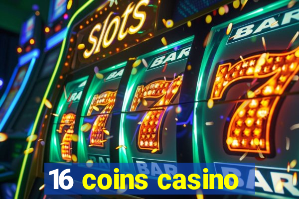 16 coins casino