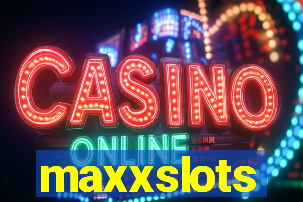 maxxslots