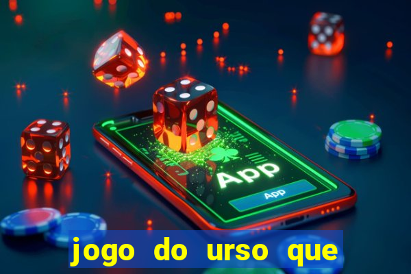 jogo do urso que ganha dinheiro