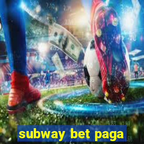 subway bet paga