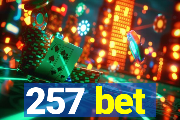 257 bet