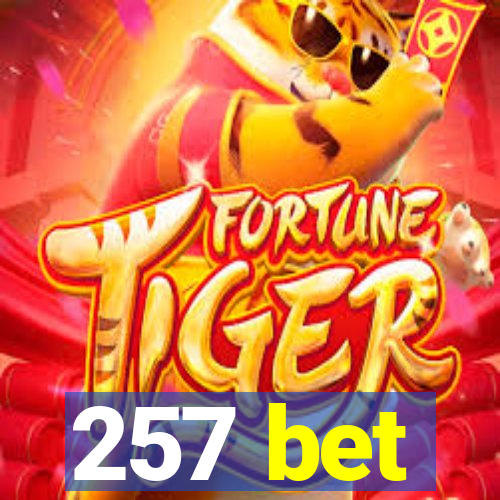 257 bet