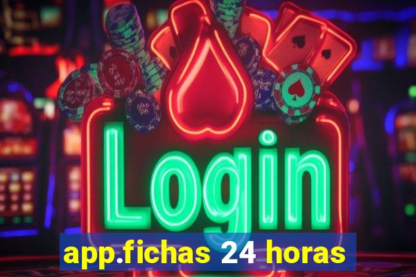 app.fichas 24 horas