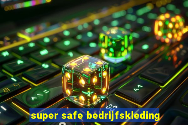 super safe bedrijfskleding