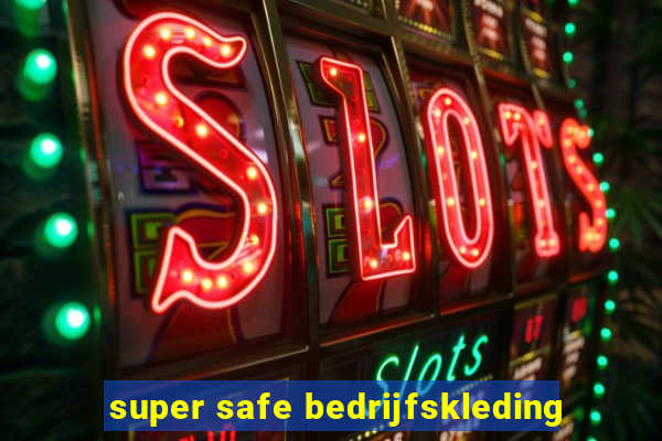 super safe bedrijfskleding