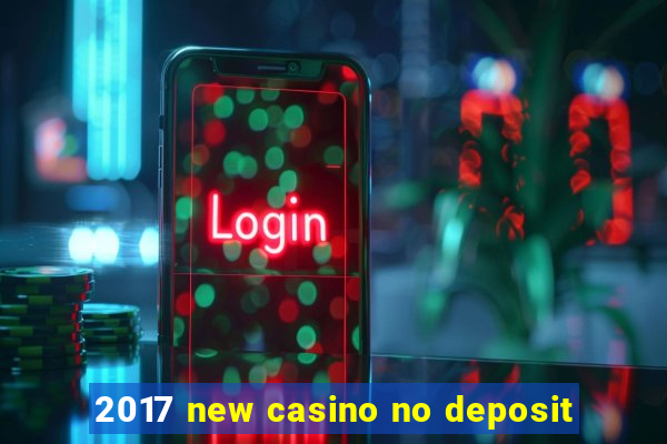 2017 new casino no deposit