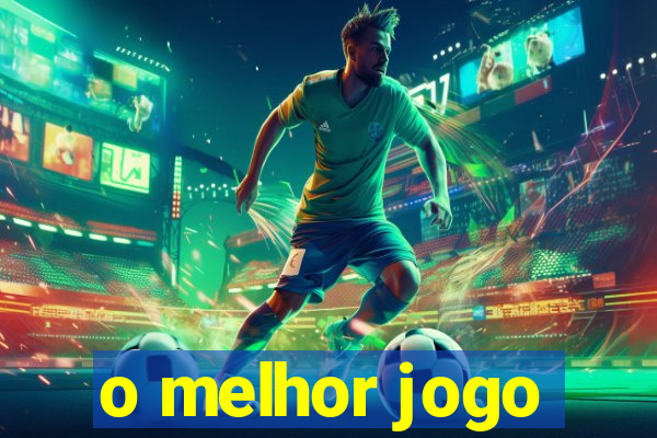 o melhor jogo