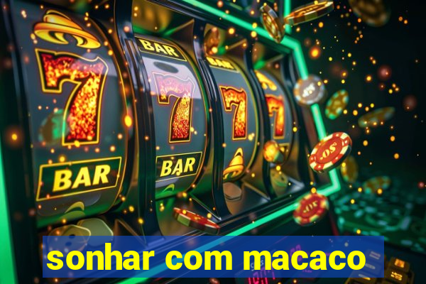 sonhar com macaco