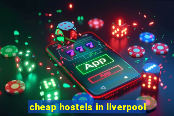 cheap hostels in liverpool