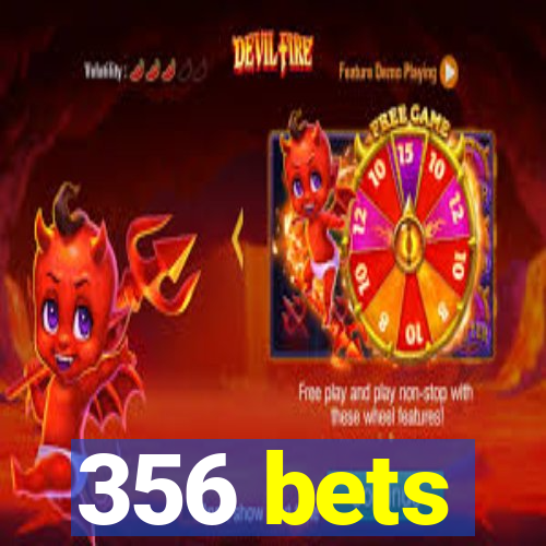 356 bets