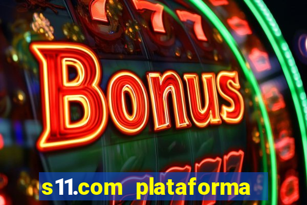 s11.com plataforma de jogos