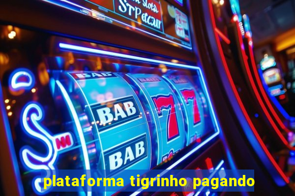 plataforma tigrinho pagando