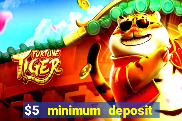 $5 minimum deposit casino 2021